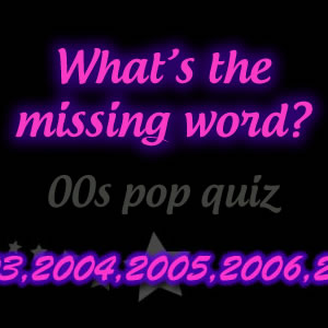 00s Missing Word Lyrics Quiz